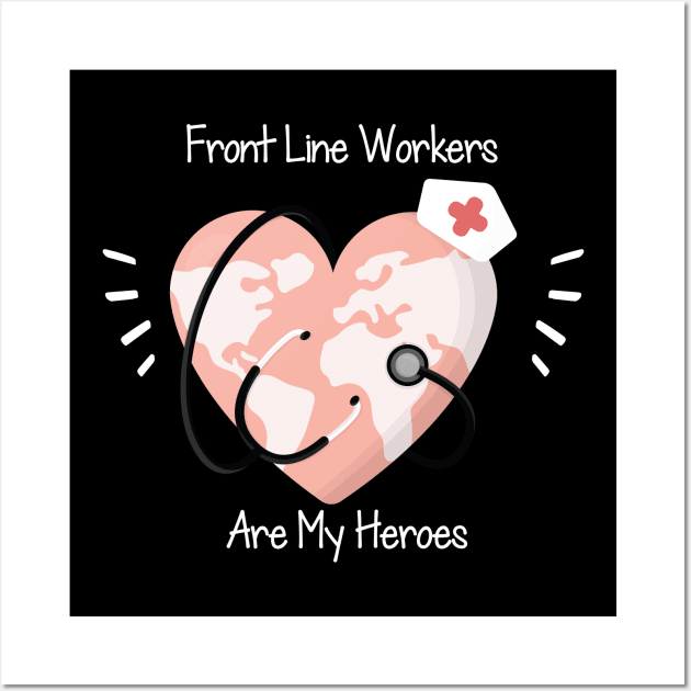 Front Line Workers Are My Heroes, Nurses Hospital Are My Hero,  Heart Hero For Nurse And Doctor Wall Art by wiixyou